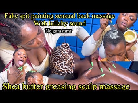 ASMR ✨Tingly mouth sound Fake spit painting Sensual Back Massage, Shea butter greasing scalp massage