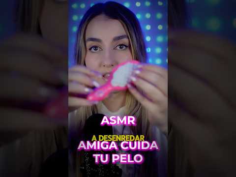 TU AMIGA TE PEINA 💇🏼‍♀️ #asmr #asmrsounds #asmrvideo