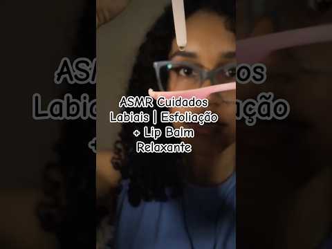 ASMR Cuidados Labiais | Esfoliação + Lip Balm Relaxante #asmr #asmrcaseiro