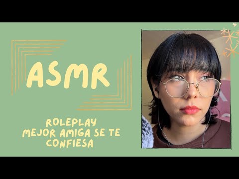 ASMR- MEJOR AMIGA SE TE CONFIESA