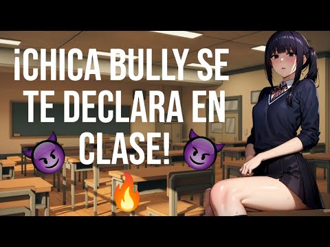 Chica bully se te declara en clase I ASMR y Roleplay I