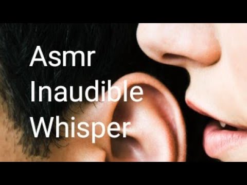 ASMR INAUDIBLE WHISPERS