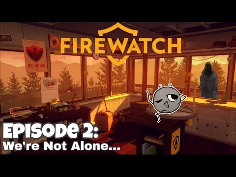 We're Not Alone... - Firewatch Stream #2