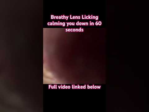 Come relax to some Breathy Lens Licking