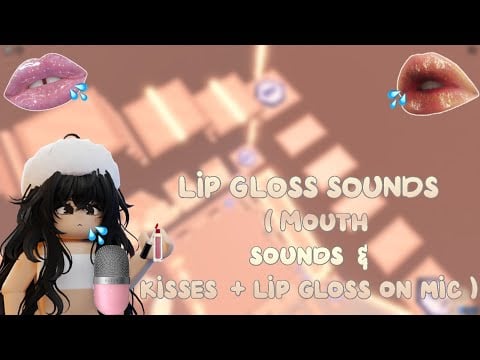 ROBLOX ASMR ★ LIP GLOSS SOUNDS ( MOUTH SOUNDS & KISSES + LIP GLOSS ON MIC) 💗👄💦