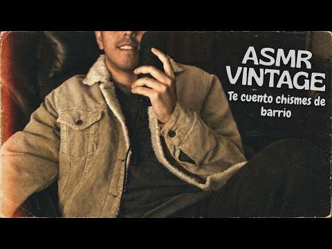 ASMR VINTAGE TE CUENTO CHISMES DE BARRIO