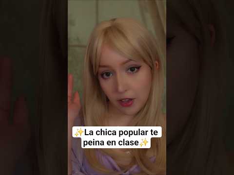 ⭐ASMR Mean Girl te peina en clase (con susurros y brushing) 💅