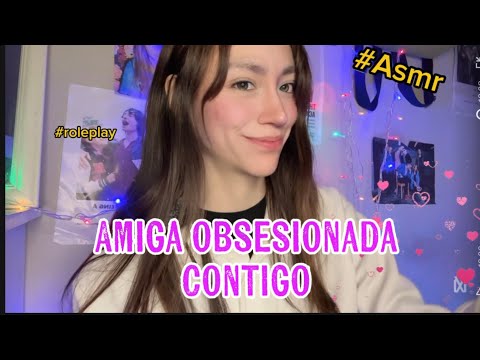 Amiga obsesionada contigo🥰RoleplayAsmr