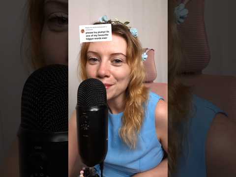 ASMR Trigger word of the day is Plump