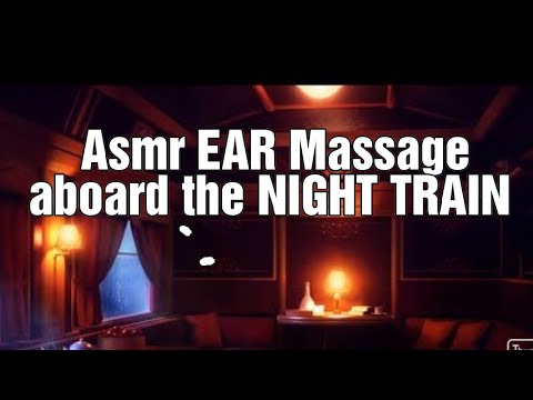 ASMR EAR MASSAGE ABOARD THE NIGHT TRAIN