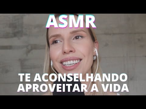 ASMR TE ACONSELHANDO APROVEITAR O MAXIMO -  Bruna Harmel ASMR