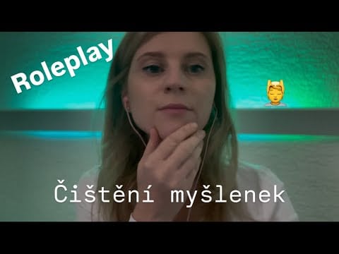 ASMR-CZ Roleplay- čistění myšlenek