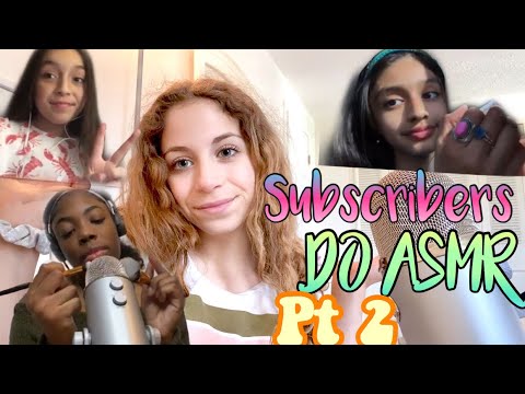 My SUBSCRIBERS Do ASMR PT2- you guys are so good at Asmr!