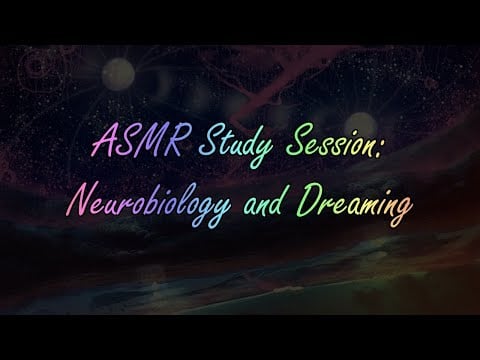 ASMR Study Session - Dreaming and Neurobiology