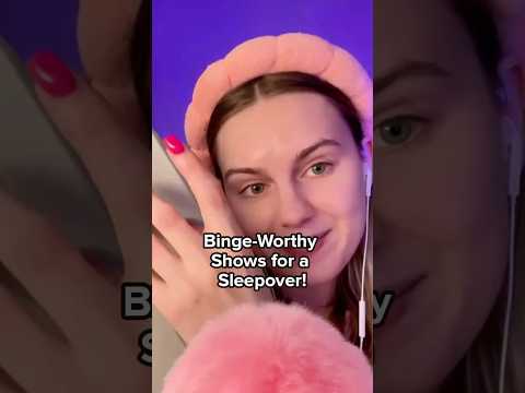 ASMR: Binge Worthy Shows for a Sleepover!