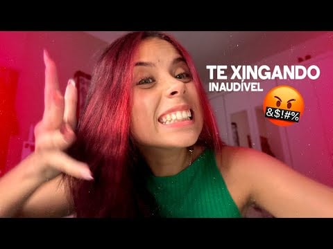 XINGANDO VOCÊ EM INAUDÍVEL 😤😡 ASMR