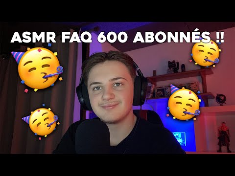 ASMR FAQ pour les 600 ABONNÉS ! 🥳