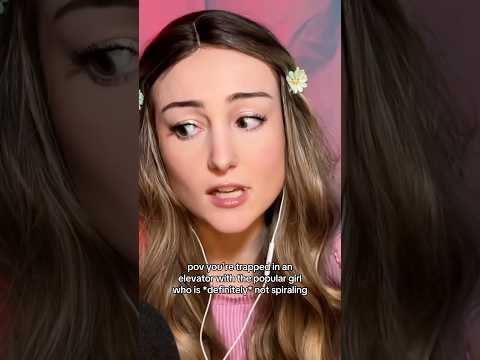 pov you're trapped in an elevator with the popular girl who is *definitely* not spiraling