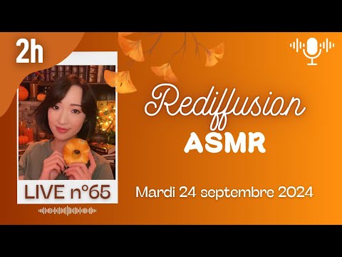 🔵 LIVE n°65 🎙️ ASMR 2H - Rediffusion du mardi 24 septembre 2024
