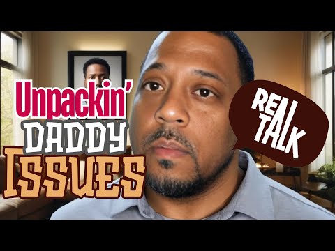 Unpacking Daddy Issues: A Raw and Honest Exploration of Father Wounds | Unc's Life Lessons #3