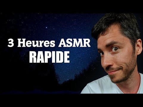 3 HEURES ASMR RAPIDE