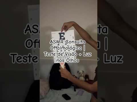 ASMR Consulta Oftalmológica | Teste de Visão + Luz nos Olhos