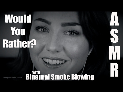 ASMR - Binaural Smoke Blowing (Whispered/Mouth Sounds) + Would You Rather Questions