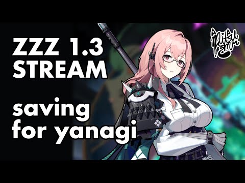 1.3 Yanagi Grind!! ❤︎【 Zenless Zone Zero LIVESTREAM 】