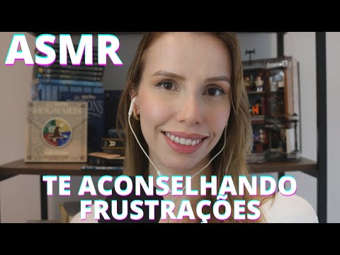 ASMR TE ACONSELHANDO FRUSTRAÇÃO -  Bruna Harmel ASMR