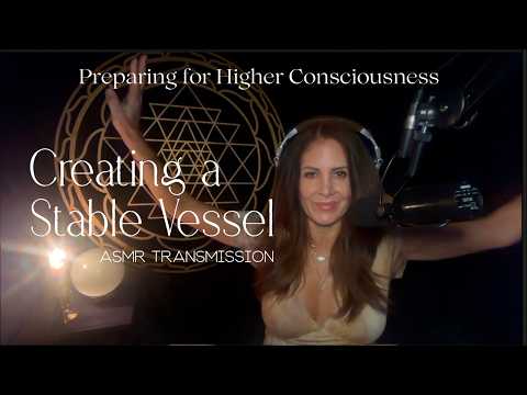 CREATING A STABLE VESSEL — Preparing For Higher Consciousness — Soft-Spoken ASMR