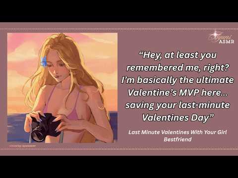 last minute valentines with your girl bestfriend [friends to lovers?] [sweet] [comfort] [wave sound]