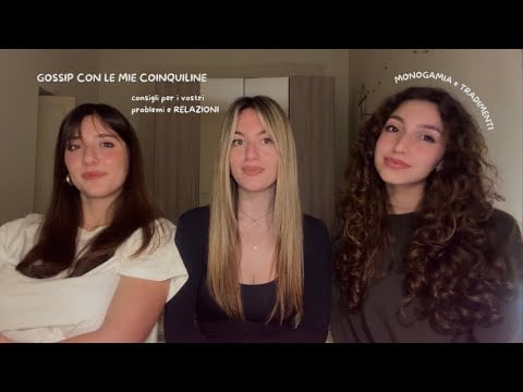 VI DIAMO CONSIGLI SENTIMENTALI 💔 con le mie coinquiline (asmr ita)