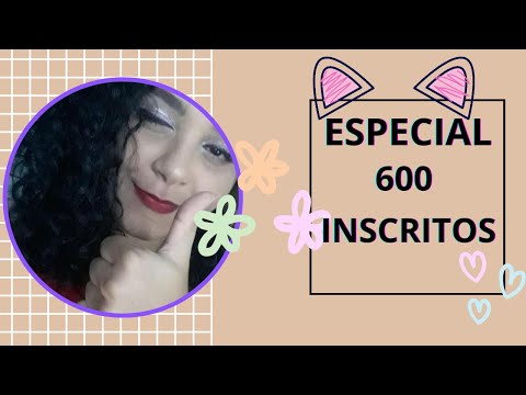 ASMR ESPECIAL 600 INSCRITOS BEM CASEIRINHO