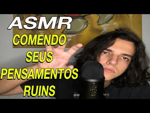 ASMR COMENDO SEUS PENSAMENTOS RUINS /EATING YOUR NEGATIVE THOUGHTS (SONS DE BOCA/MOUTH SOUNDS)