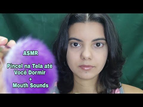 [ASMR] PINCEL NA TELA ATÉ VOCÊ DORMIR - MOUTH SOUNDS