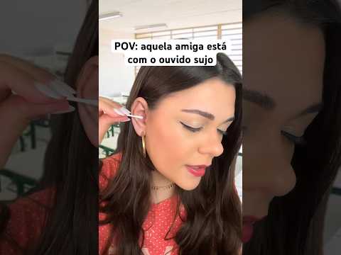 POV: aquela amiga está com o ouvido sujo  #humor #shorts #asmr