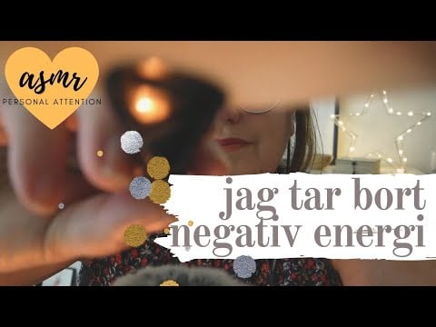 ASMR på svenska - personal attention: Jag tar bort negativ energi