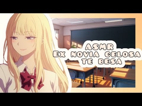 //ASMR//  tú ex novia celosa te besa🔥🌸❤️