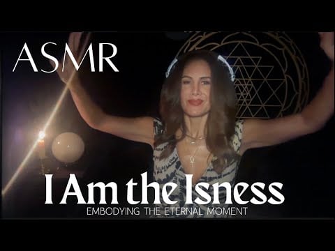 I Am the Isness ✨ Soft-Spoken ASMR Journey into the Eternal Now