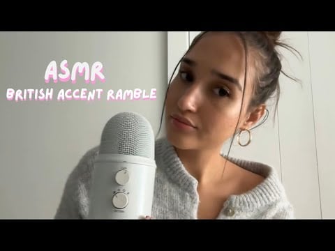 ASMR - British Accent Ramble 🇬🇧🤍