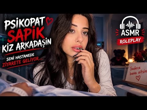 PSİKOPAT SAPIK KIZ ARKADAŞIN SENİ HASTANEDE ZİYARETE GELDİ 😵‍💫😱 Türkçe Asmr