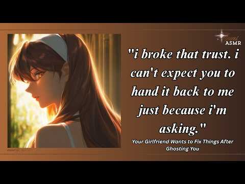 your girlfriend wants to fix things after ghosting you[F4A][REASSURANCE][MISUNDERSTANDING][AVOIDANT]