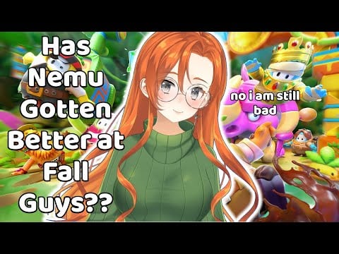 Has Nemu gotten better at Fall Guys?? No.