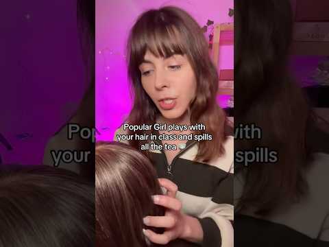 ASMR Popular Girl plays with your hair in class and spills the tea 🍵 #asmrvideo #asmrshorts #shorts