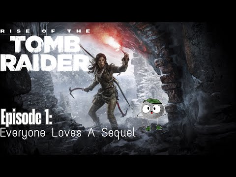 Everyone Loves A Sequel! - Rise of The Tomb Raider Stream #1