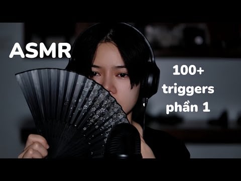 ASMR VIỆT NAM | Tổng hợp 100+ triggers những âm thanh giúp bạn thư giãn |