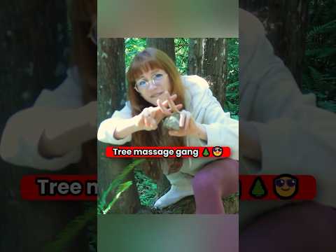 Go massage a tree #asmr