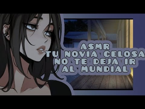 //ASMR// tu novia celosa no te deja ir al mundial 😡💓🌸