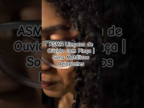 ASMR Limpeza de Ouvido com Pinça | Sons Metálicos Relaxantes #asmr #tingles #asmrcaseiro