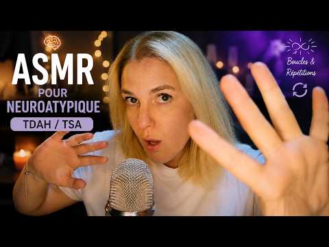 ASMR FR 🧠 Pour Neuroatypique (TDAH / TSA) boucles et répétitions...